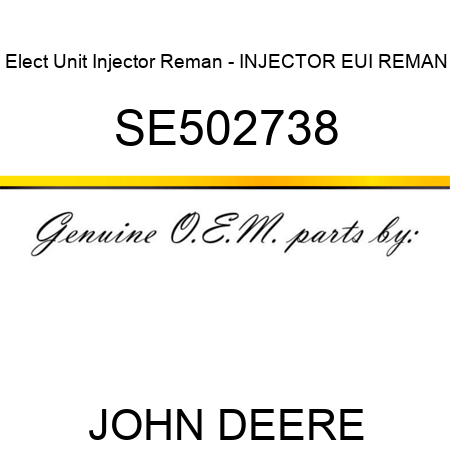 Elect Unit Injector Reman - INJECTOR, EUI REMAN SE502738