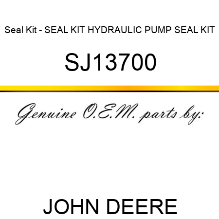 Seal Kit - SEAL KIT, HYDRAULIC PUMP SEAL KIT SJ13700