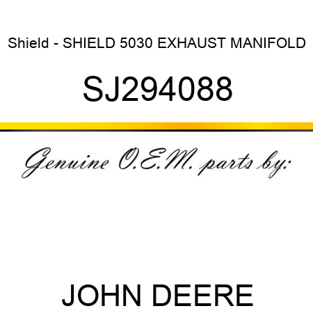 Shield - SHIELD, 5030 EXHAUST MANIFOLD SJ294088