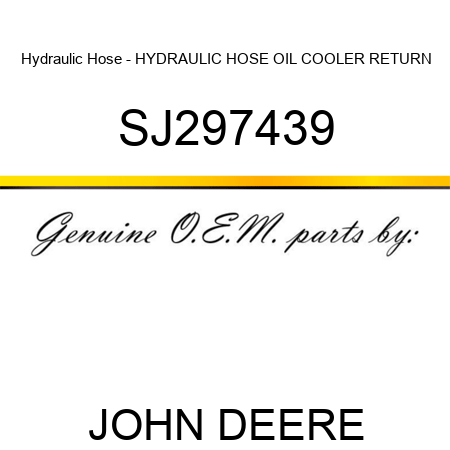 Hydraulic Hose - HYDRAULIC HOSE, OIL COOLER, RETURN SJ297439