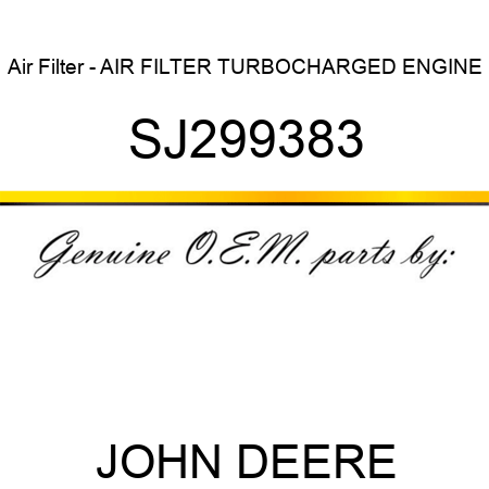 Air Filter - AIR FILTER, TURBOCHARGED ENGINE SJ299383
