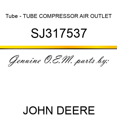 Tube - TUBE, COMPRESSOR AIR OUTLET SJ317537