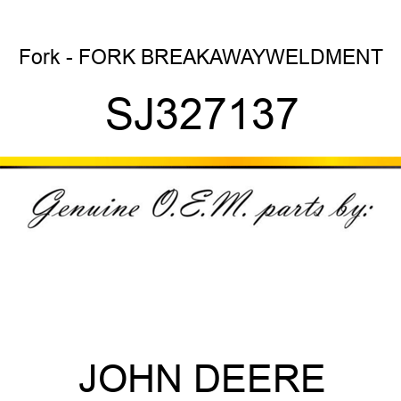 Fork - FORK, BREAKAWAY,WELDMENT SJ327137