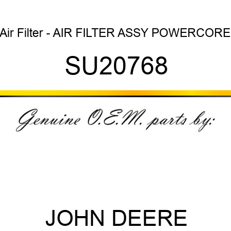 Air Filter - AIR FILTER, ASSY, POWERCORE SU20768
