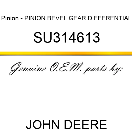 Pinion - PINION, BEVEL GEAR DIFFERENTIAL SU314613