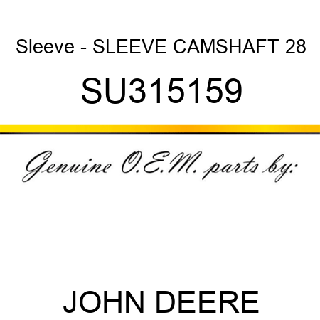Sleeve - SLEEVE, CAMSHAFT, 28 SU315159