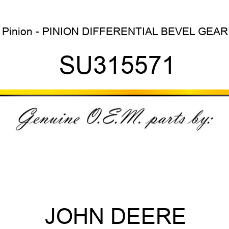 Pinion - PINION, DIFFERENTIAL, BEVEL GEAR SU315571