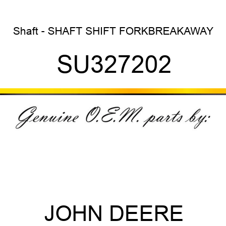 Shaft - SHAFT, SHIFT FORK,BREAKAWAY SU327202
