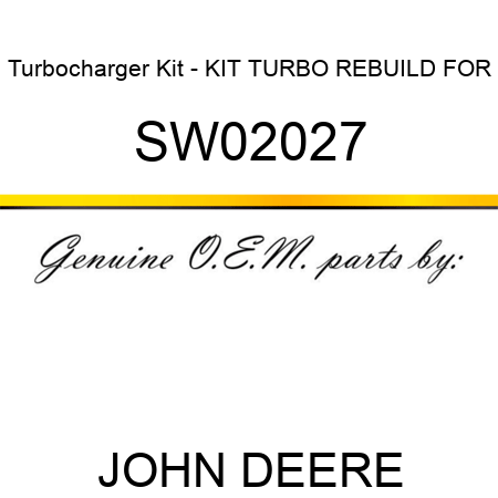 Turbocharger Kit - KIT, TURBO REBUILD FOR SW02027