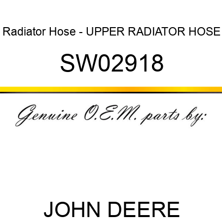 Radiator Hose - UPPER RADIATOR HOSE SW02918