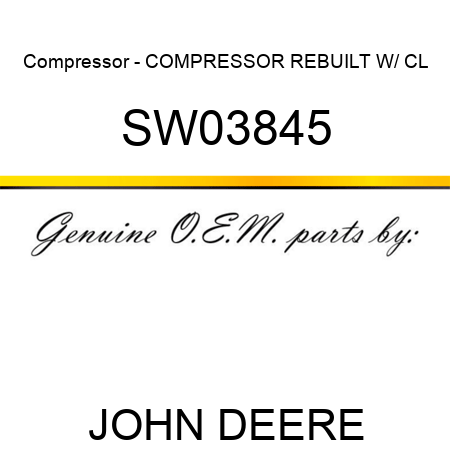 Compressor - COMPRESSOR, REBUILT W/ CL SW03845