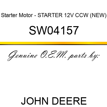 Starter Motor - STARTER, 12V, CCW, (NEW) SW04157
