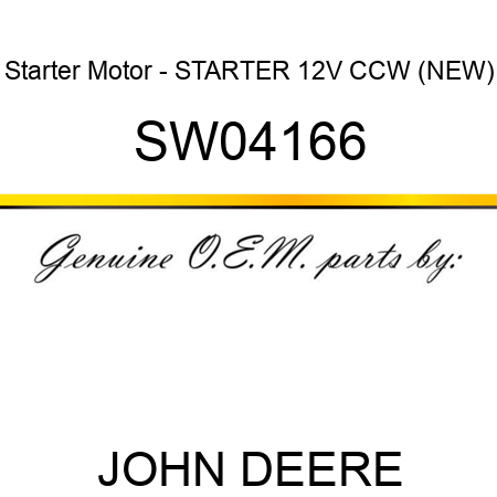 Starter Motor - STARTER, 12V, CCW, (NEW) SW04166