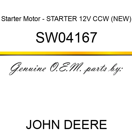 Starter Motor - STARTER, 12V, CCW, (NEW) SW04167