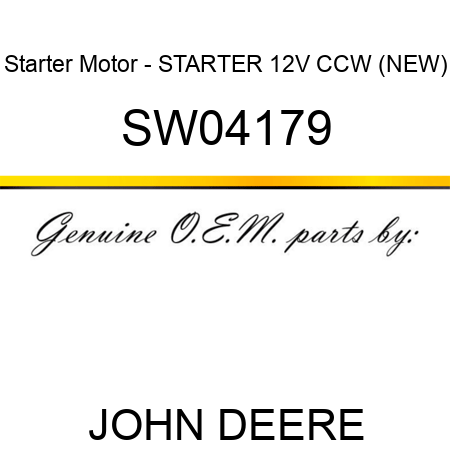 Starter Motor - STARTER, 12V, CCW, (NEW) SW04179