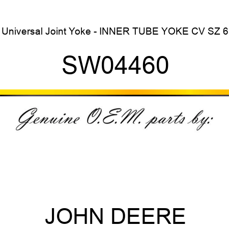Universal Joint Yoke - INNER TUBE YOKE, CV, SZ 6 SW04460
