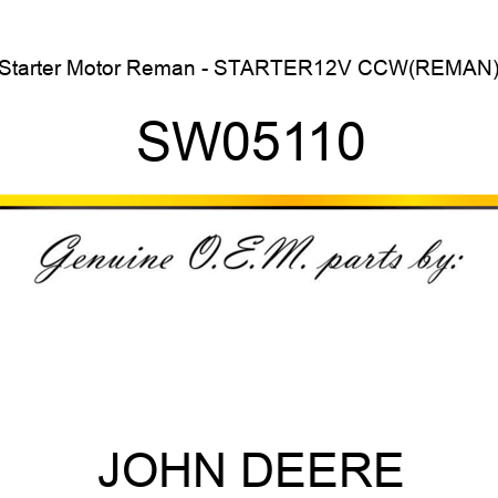 Starter Motor Reman - STARTER,12V, CCW,(REMAN) SW05110