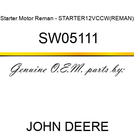 Starter Motor Reman - STARTER,12V,CCW,(REMAN) SW05111