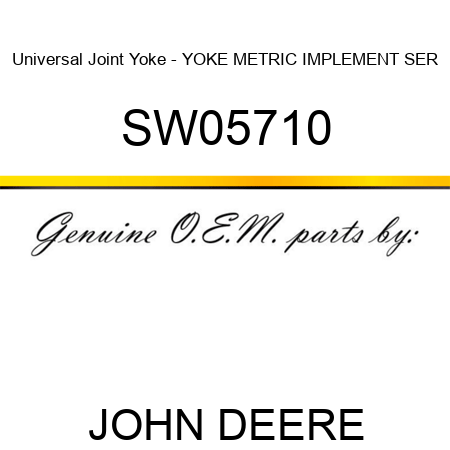 Universal Joint Yoke - YOKE METRIC IMPLEMENT SER SW05710