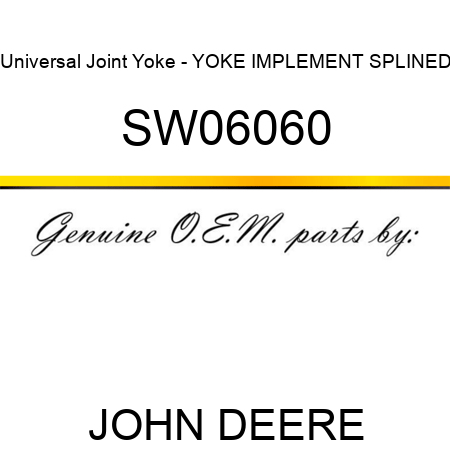 Universal Joint Yoke - YOKE, IMPLEMENT SPLINED SW06060