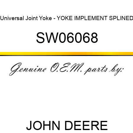 Universal Joint Yoke - YOKE, IMPLEMENT SPLINED SW06068