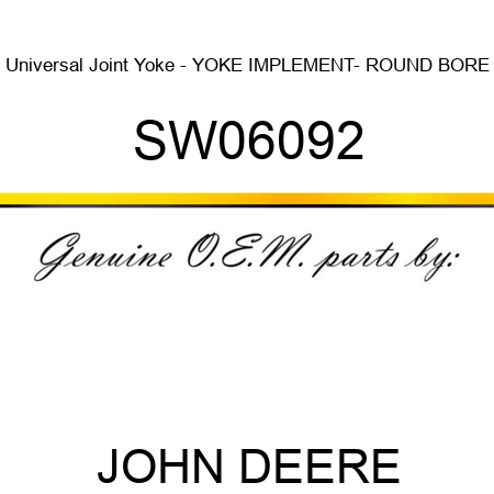Universal Joint Yoke - YOKE, IMPLEMENT- ROUND BORE SW06092