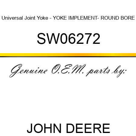 Universal Joint Yoke - YOKE, IMPLEMENT- ROUND BORE SW06272