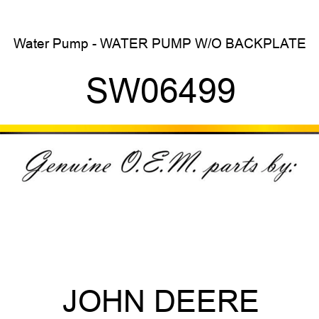 Water Pump - WATER PUMP W/O BACKPLATE SW06499