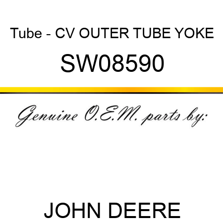 Tube - CV OUTER TUBE YOKE SW08590