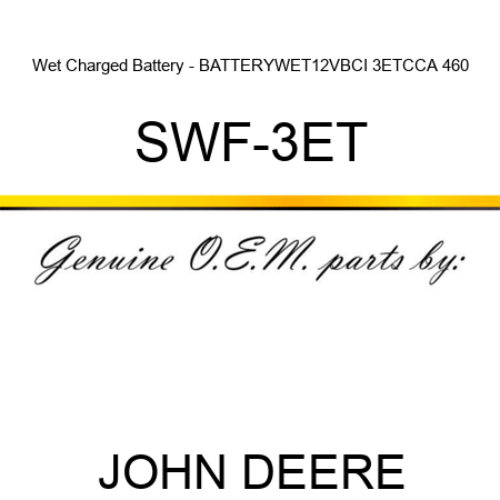 Wet Charged Battery - BATTERY,WET,12V,BCI 3ET,CCA 460 SWF-3ET