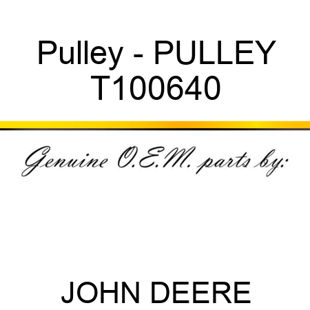 Pulley - PULLEY T100640