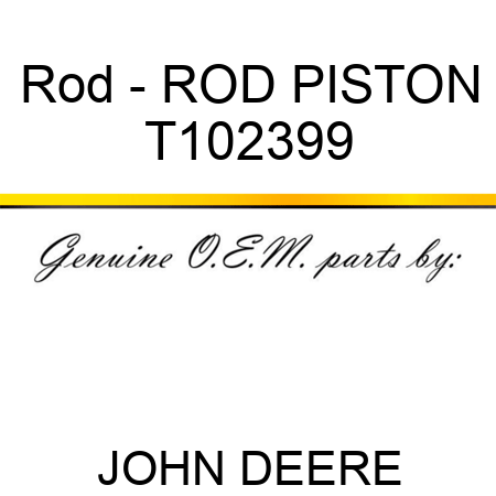 Rod - ROD, PISTON T102399