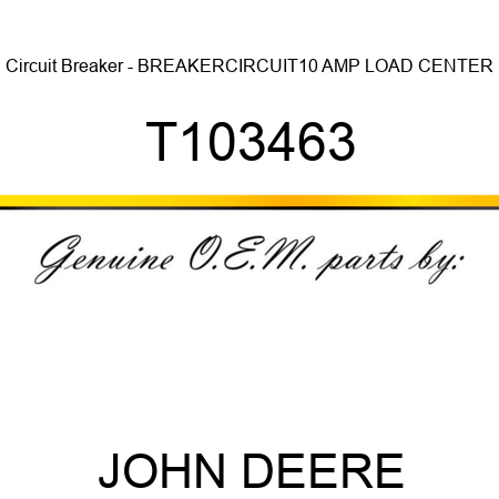 Circuit Breaker - BREAKER,CIRCUIT,10 AMP LOAD CENTER T103463