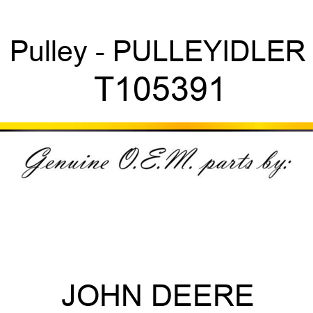Pulley - PULLEY,IDLER T105391