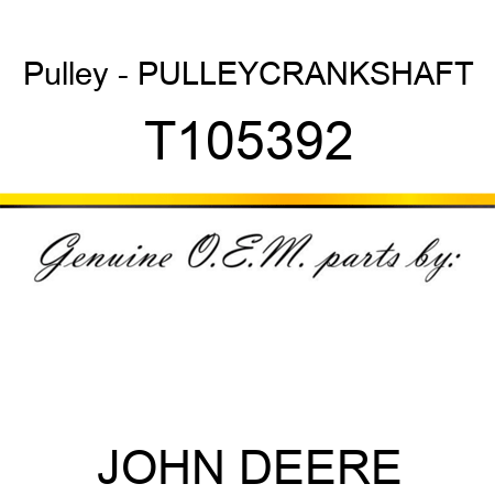 Pulley - PULLEY,CRANKSHAFT T105392
