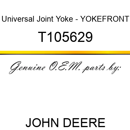 Universal Joint Yoke - YOKE,FRONT T105629