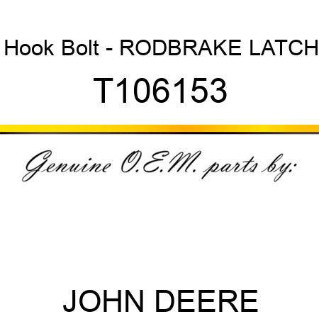 Hook Bolt - ROD,BRAKE LATCH T106153