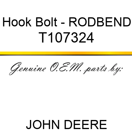 Hook Bolt - ROD,BEND T107324