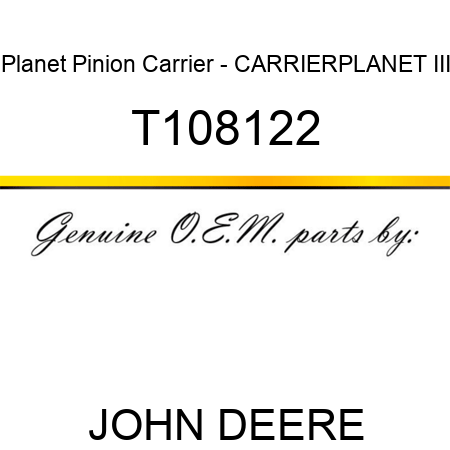 Planet Pinion Carrier - CARRIER,PLANET III T108122