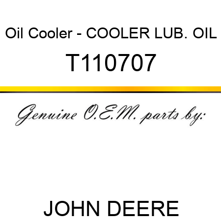 Oil Cooler - COOLER, LUB. OIL T110707