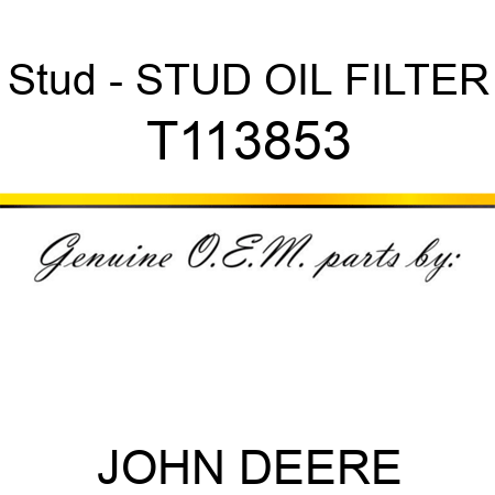 Stud - STUD, OIL FILTER T113853