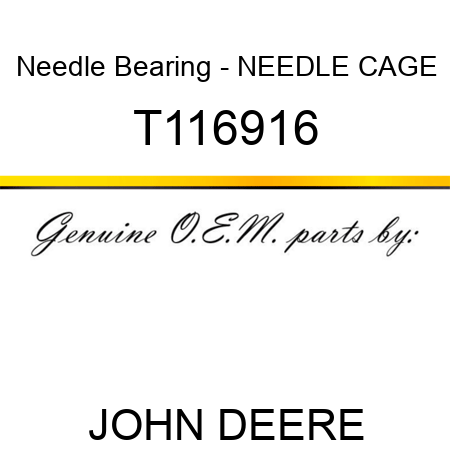 Needle Bearing - NEEDLE CAGE T116916