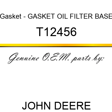 Gasket - GASKET ,OIL FILTER BASE T12456