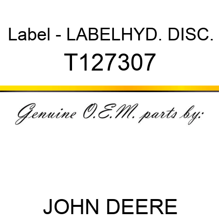 Label - LABEL,HYD. DISC. T127307