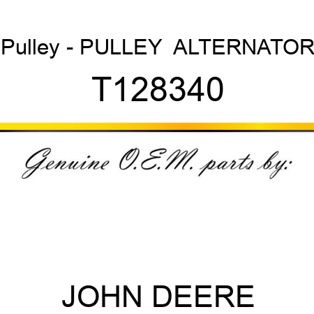 Pulley - PULLEY  ,ALTERNATOR T128340