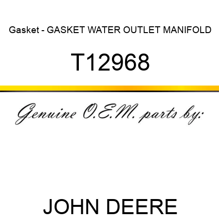 Gasket - GASKET ,WATER OUTLET MANIFOLD T12968