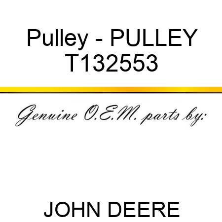 Pulley - PULLEY T132553