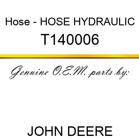 Hose - HOSE, HYDRAULIC T140006