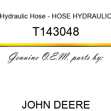 Hydraulic Hose - HOSE, HYDRAULIC T143048