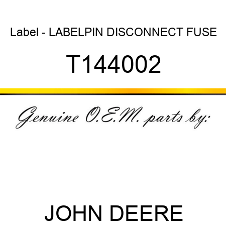 Label - LABEL,PIN DISCONNECT FUSE T144002